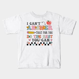 I Can't Answer That For You Do The Best You Can Test Day Teacher Kids T-Shirt